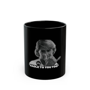 Custom Black Mug - 'Haole To You Too' Design for Coffee Lovers